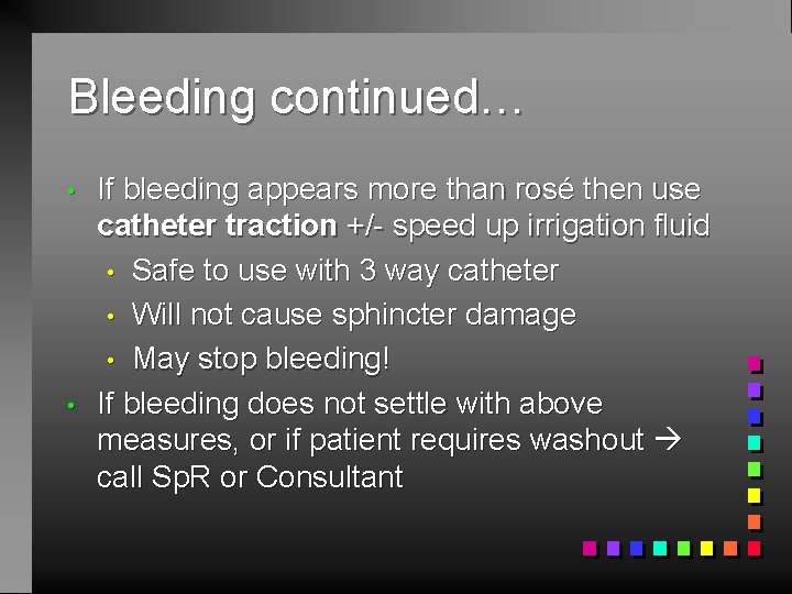 Bleeding continued… • • If bleeding appears more than rosé then use catheter traction Bleeding continued… • • If bleeding appears more than rosé then use catheter traction