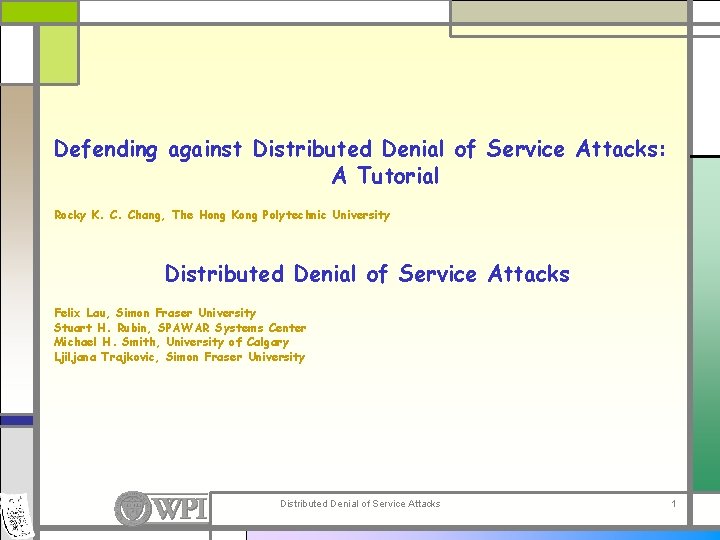 Defending against Distributed Denial of Service Attacks: A Tutorial Rocky K. C. Chang, The