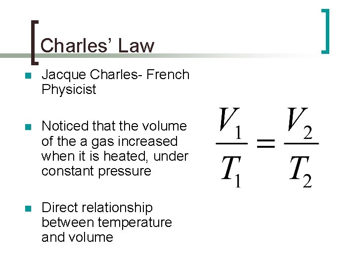 Charles’ Law n Jacque Charles- French Physicist n Noticed that the volume of the