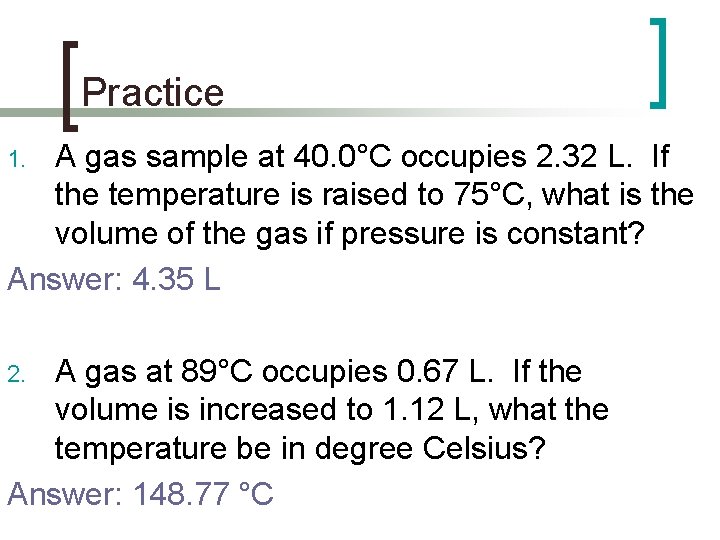 Practice A gas sample at 40. 0°C occupies 2. 32 L. If the temperature