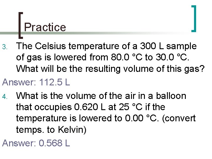 Practice The Celsius temperature of a 300 L sample of gas is lowered from