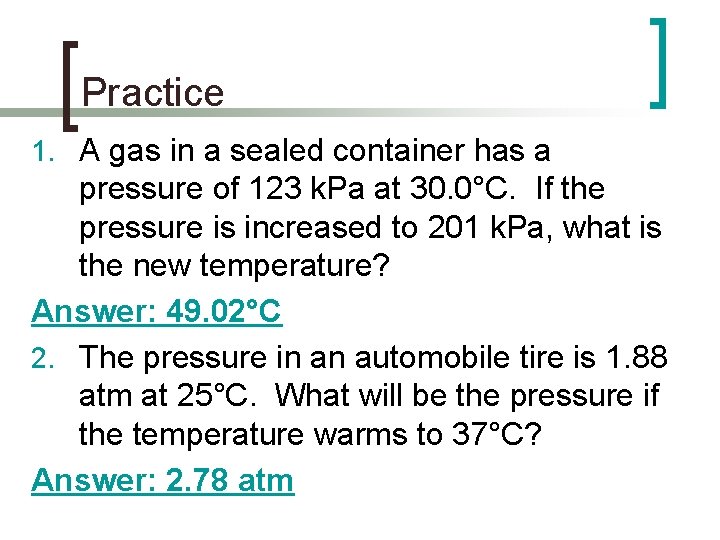 Practice 1. A gas in a sealed container has a pressure of 123 k.