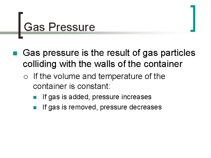 Gas Pressure n Gas pressure is the result of gas particles colliding with the
