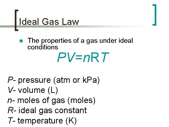 Ideal Gas Law n The properties of a gas under ideal conditions PV=n. RT