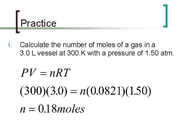 Practice 1. Calculate the number of moles of a gas in a 3. 0