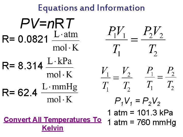 Equations and Information PV=n. RT R= 0. 0821 R= 8. 314 R= 62. 4