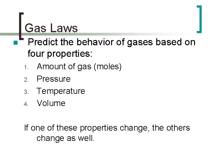 Gas Laws n Predict the behavior of gases based on four properties: 1. 2.