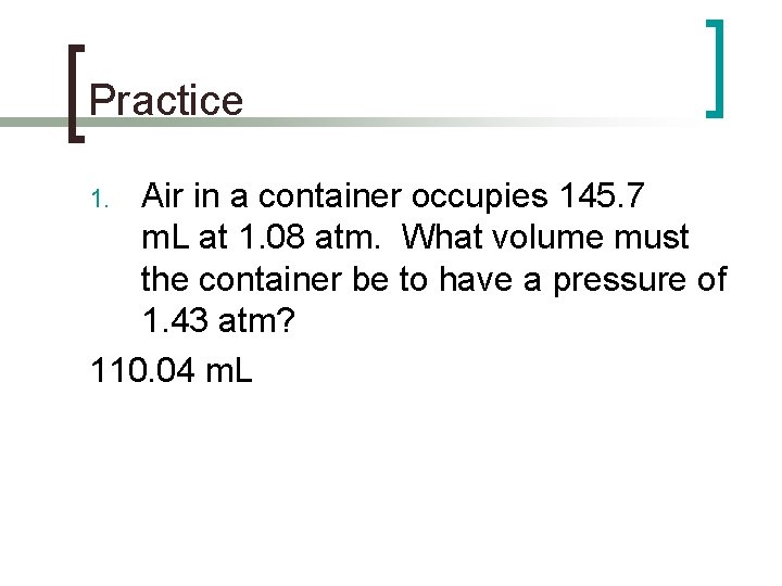Practice Air in a container occupies 145. 7 m. L at 1. 08 atm.