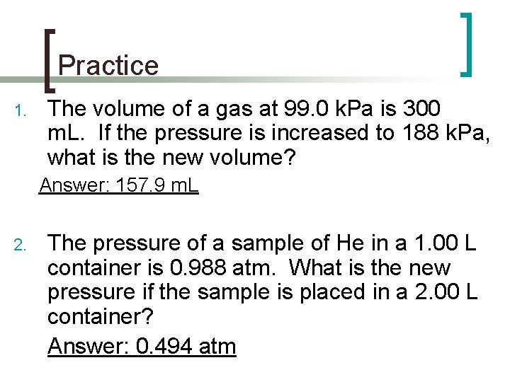 Practice 1. The volume of a gas at 99. 0 k. Pa is 300
