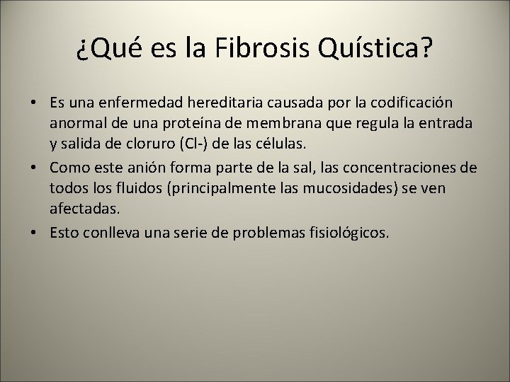 ¿Qué es la Fibrosis Quística? • Es una enfermedad hereditaria causada por la codificación
