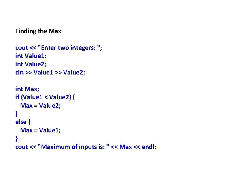 Finding the Max cout << "Enter two integers: "; int Value 1; int Value
