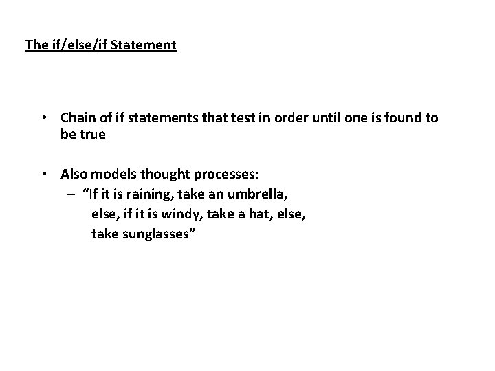 The if/else/if Statement • Chain of if statements that test in order until one