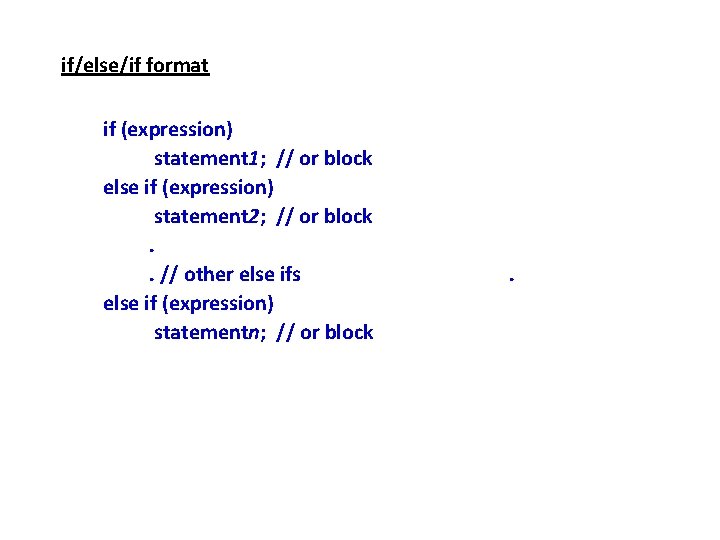 if/else/if format if (expression) statement 1; // or block else if (expression) statement 2;