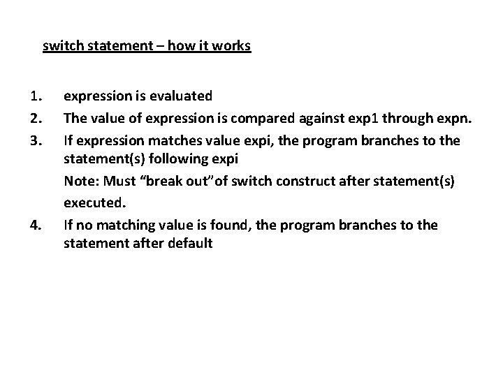 switch statement – how it works 1. 2. 3. 4. expression is evaluated The