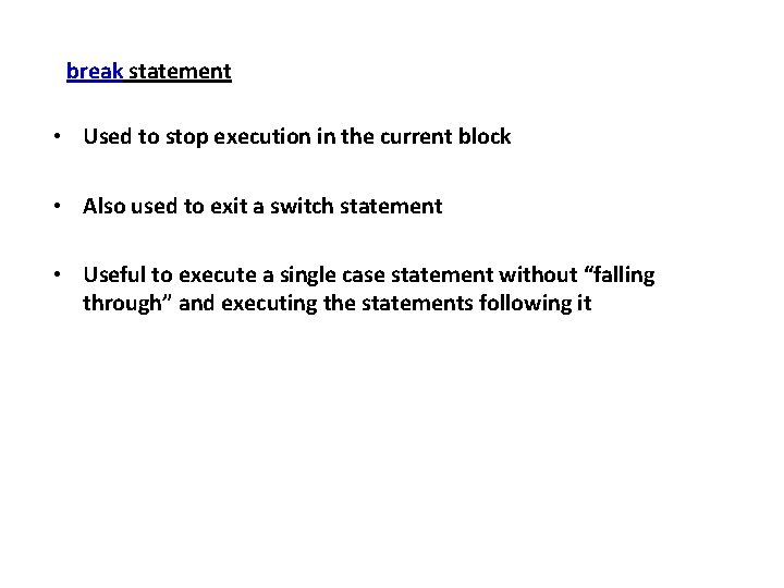 break statement • Used to stop execution in the current block • Also used