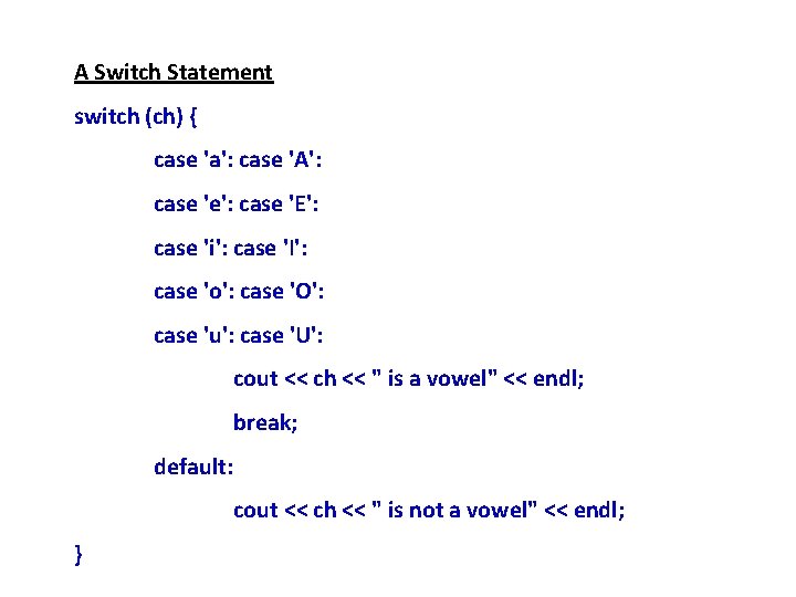 A Switch Statement switch (ch) { case 'a': case 'A': case 'e': case 'E':