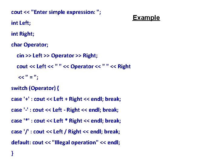 cout << "Enter simple expression: "; int Left; int Right; char Operator; cin >>