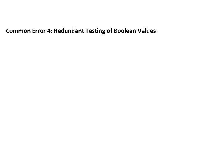 Common Error 4: Redundant Testing of Boolean Values 