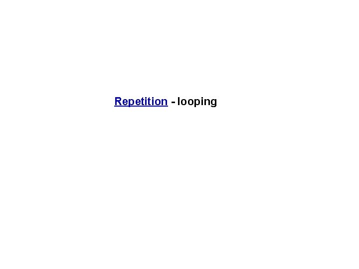 Repetition - looping 