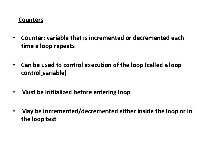Counters • Counter: variable that is incremented or decremented each time a loop repeats