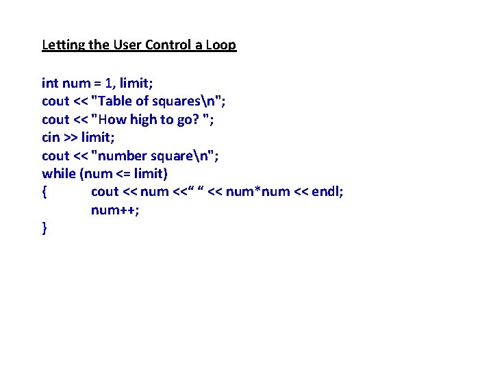 Letting the User Control a Loop int num = 1, limit; cout << "Table