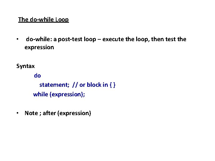 The do-while Loop • do-while: a post-test loop – execute the loop, then test