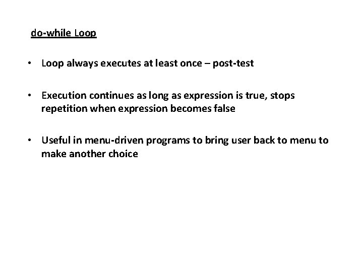 do-while Loop • Loop always executes at least once – post-test • Execution continues