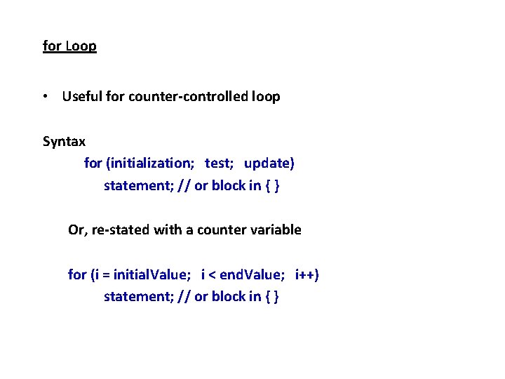 for Loop • Useful for counter-controlled loop Syntax for (initialization; test; update) statement; //