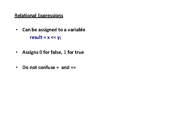 Relational Expressions • Can be assigned to a variable result = x <= y;