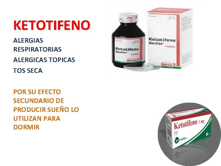 KETOTIFENO ALERGIAS RESPIRATORIAS ALERGICAS TOPICAS TOS SECA POR SU EFECTO SECUNDARIO DE PRODUCIR SUEÑO