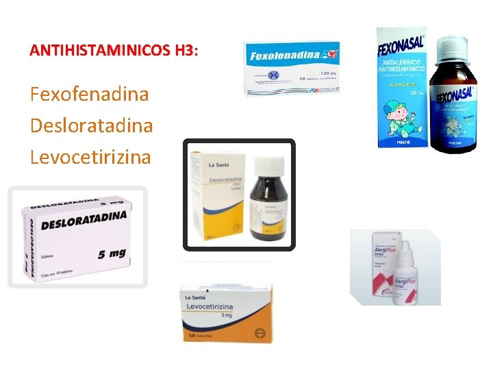 ANTIHISTAMINICOS H 3: Fexofenadina Desloratadina Levocetirizina 