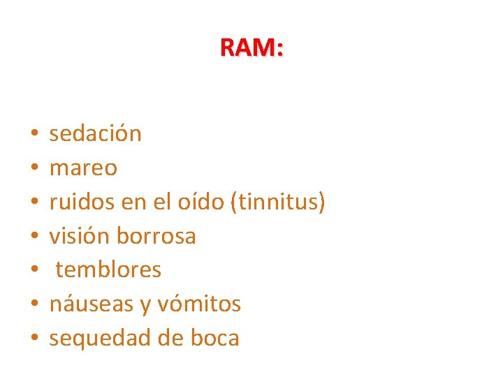 RAM: • • sedación mareo ruidos en el oído (tinnitus) visión borrosa temblores náuseas