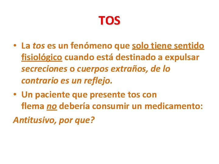 TOS • La tos es un fenómeno que solo tiene sentido fisiológico cuando está