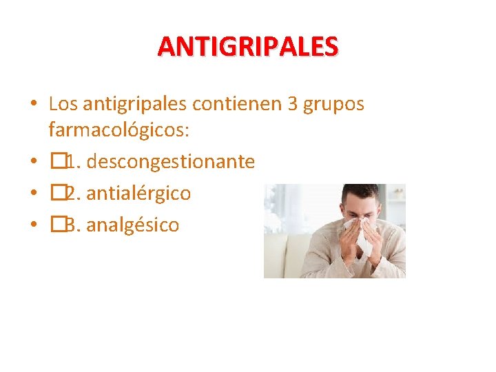 ANTIGRIPALES • Los antigripales contienen 3 grupos farmacológicos: • � 1. descongestionante • �