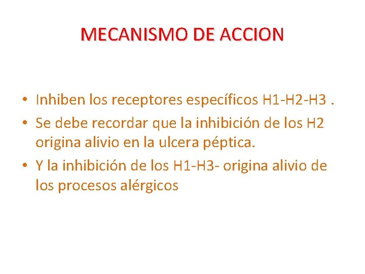 MECANISMO DE ACCION • Inhiben los receptores específicos H 1 -H 2 -H 3.