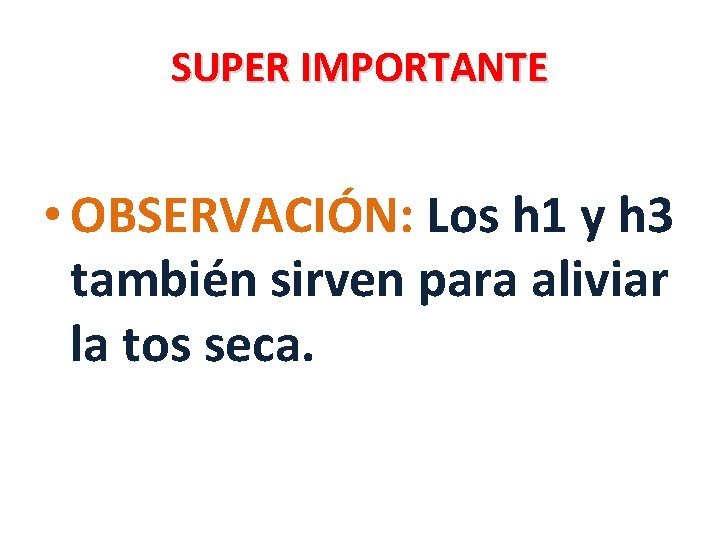 SUPER IMPORTANTE • OBSERVACIÓN: Los h 1 y h 3 también sirven para aliviar