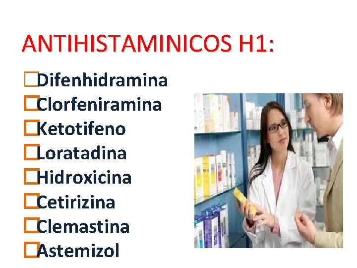 ANTIHISTAMINICOS H 1: �Difenhidramina � Clorfeniramina � Ketotifeno � Loratadina � Hidroxicina � Cetirizina