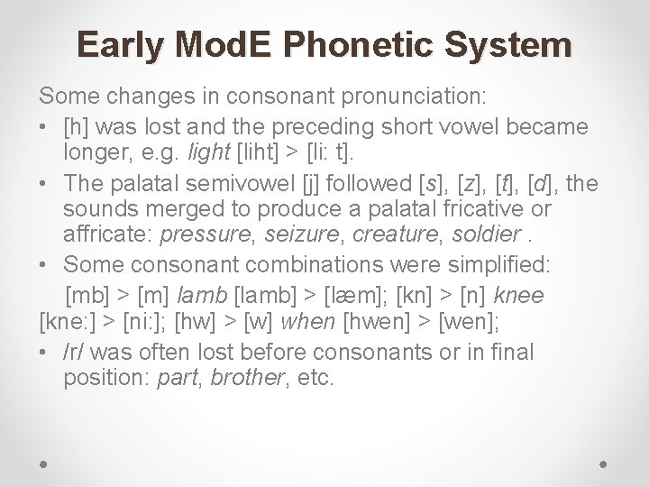 Early Mod. E Phonetic System Some changes in consonant pronunciation: • [h] was lost