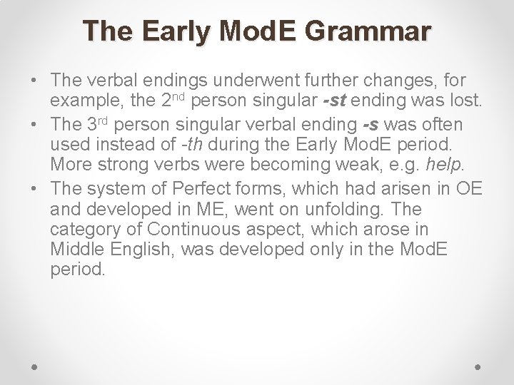 The Early Mod. E Grammar • The verbal endings underwent further changes, for example,