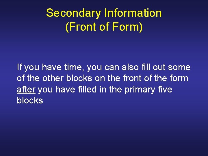 Secondary Information (Front of Form) If you have time, you can also fill out