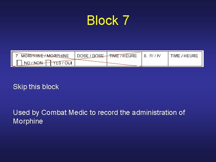 Block 7 Skip this block Used by Combat Medic to record the administration of