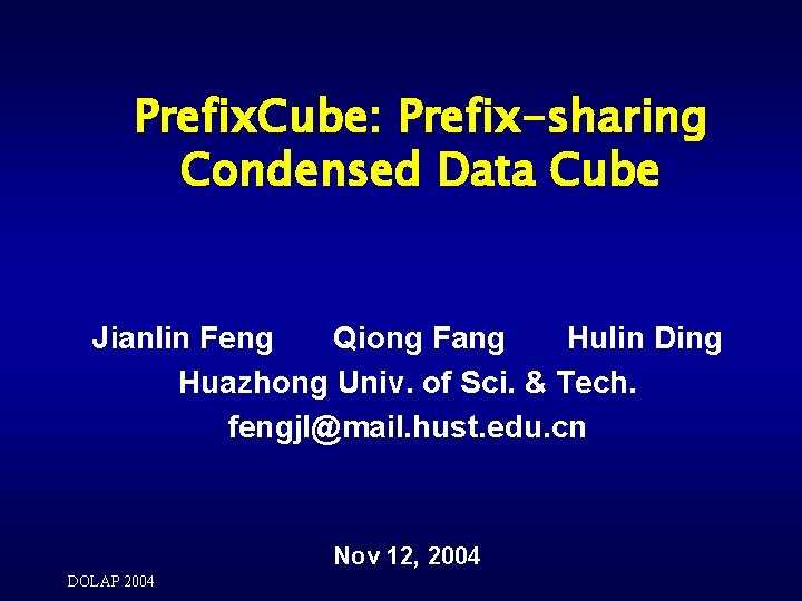 Prefix. Cube: Prefix-sharing Condensed Data Cube Jianlin Feng Qiong Fang Hulin Ding Huazhong Univ.