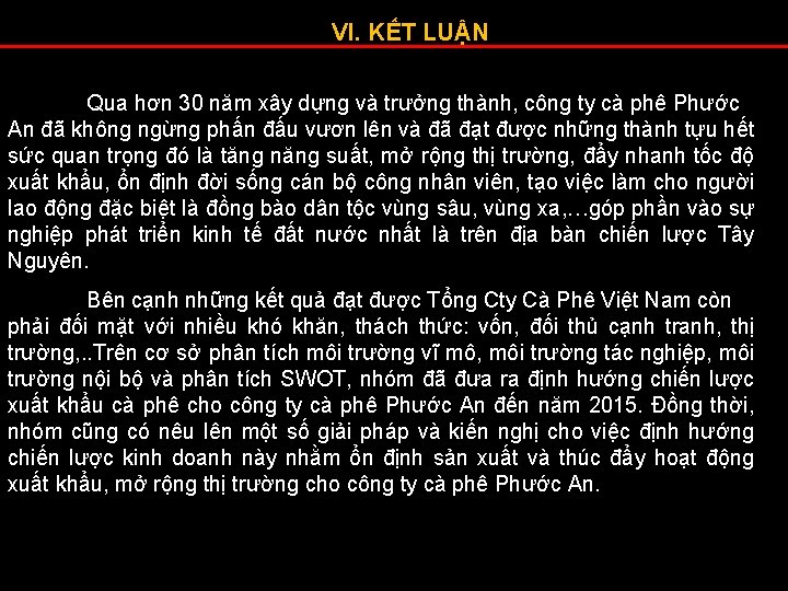 VI. KẾT LUẬN Qua hơn 30 năm xây dựng và trưởng thành, công ty