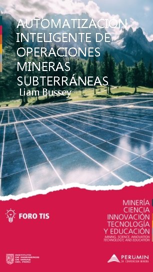 AUTOMATIZACIÓN INTELIGENTE DE OPERACIONES MINERAS SUBTERRÁNEAS Liam Bussey 