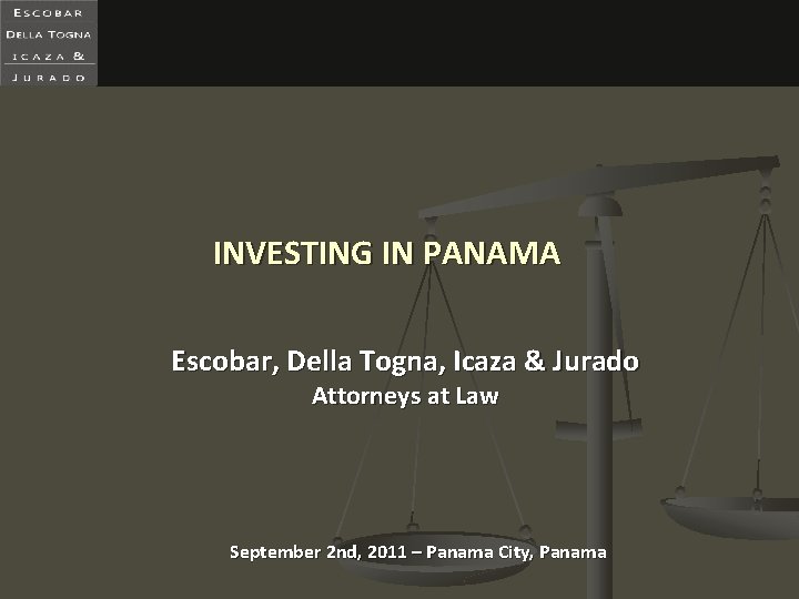 INVESTING IN PANAMA Escobar, Della Togna, Icaza & Jurado Attorneys at Law September 2