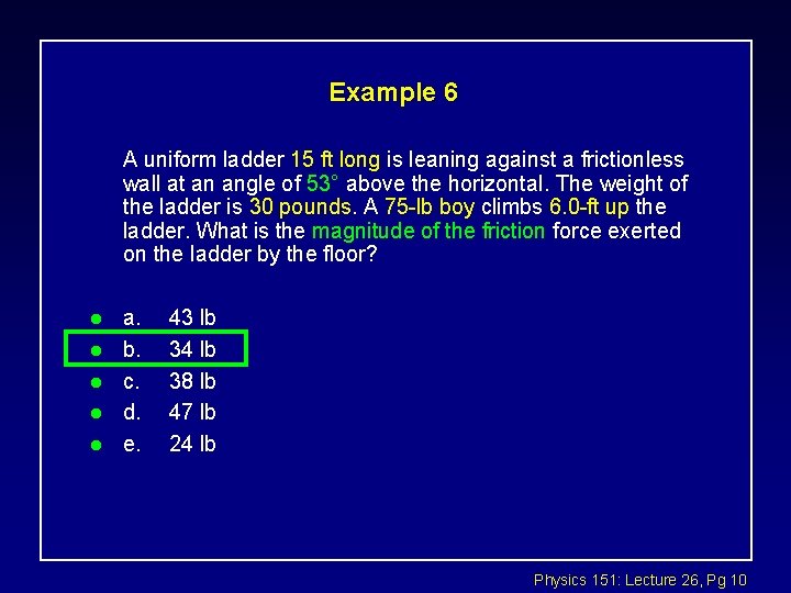 Example 6 A uniform ladder 15 ft long is leaning against a frictionless wall