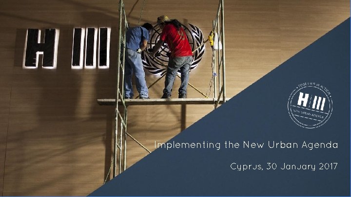 Implementing the New Urban Agenda Cyprus, 30 January 2017 