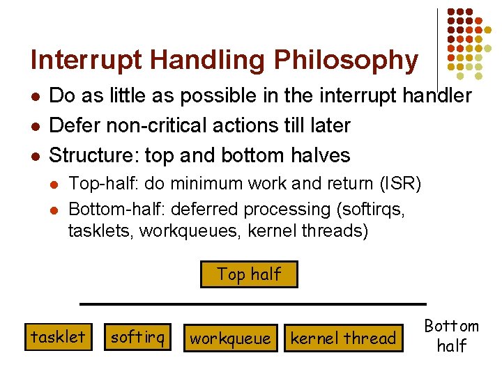 Interrupt Handling Philosophy l l l Do as little as possible in the interrupt