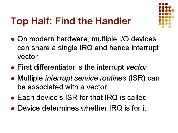 Top Half: Find the Handler l l l On modern hardware, multiple I/O devices