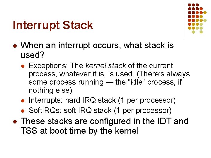 Interrupt Stack l When an interrupt occurs, what stack is used? l l Exceptions: